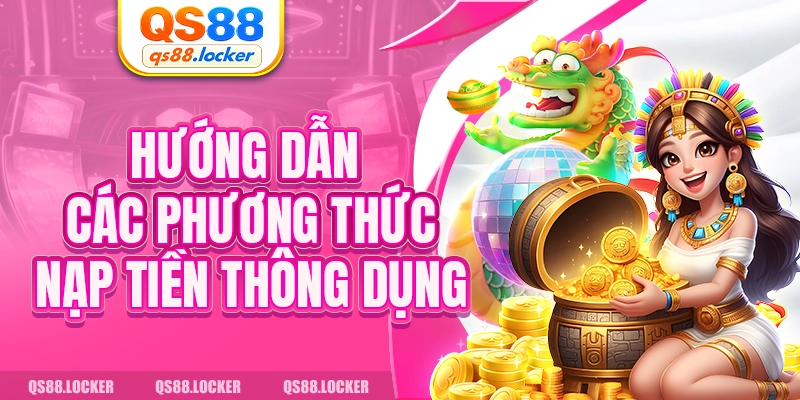 Hướng dẫn các phương thức nạp tiền thông dụng