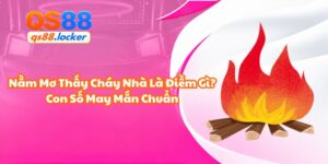 Nằm Mơ Thấy Cháy Nhà Là Điềm Gì? Con Số May Mắn Chuẩn