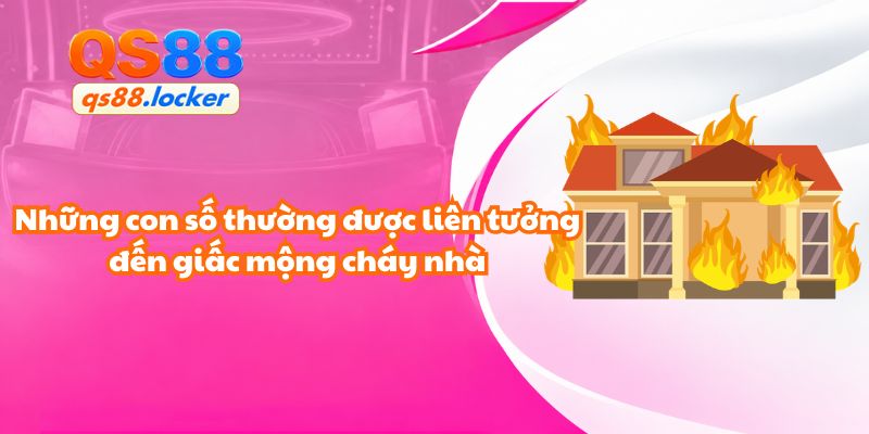 Những con số thường được liên tưởng đến giấc mộng cháy nhà
