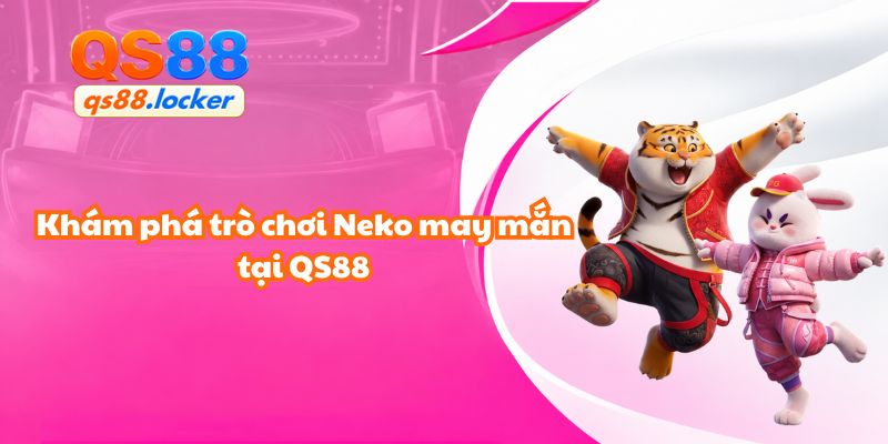 Khám phá trò chơi Neko may mắn tại QS88