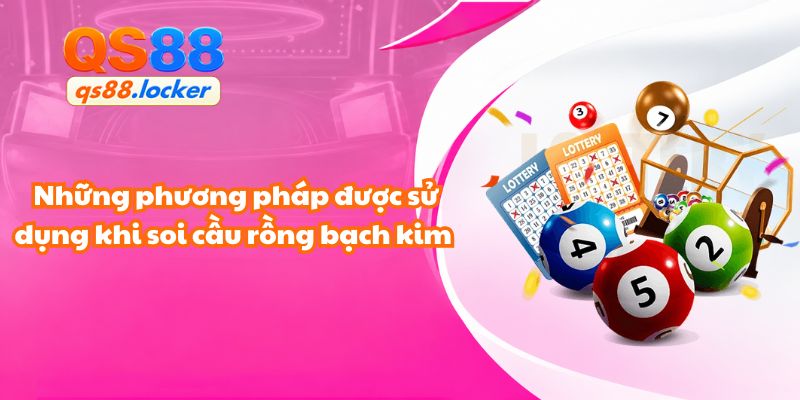 Những phương pháp thường được sử dụng khi soi cầu rồng bạch kim QS88