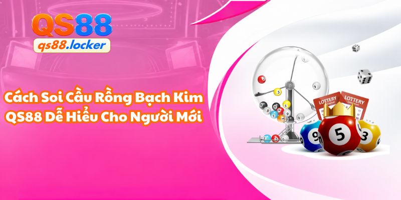 Cách Soi Cầu Rồng Bạch Kim QS88 Dễ Hiểu Cho Người Mới